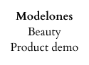 Modelones Beauty Product demo