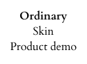 Ordinary Skin Product demo