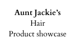 Aunt Jackie s Hair Product showcase